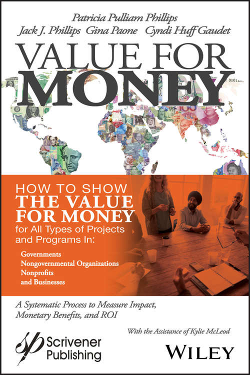 Value for Money: How to Show the Value for Money for All Types of Projects and Programs in Governments, Non-Governmental Organizations, Nonprofits, and Businesses