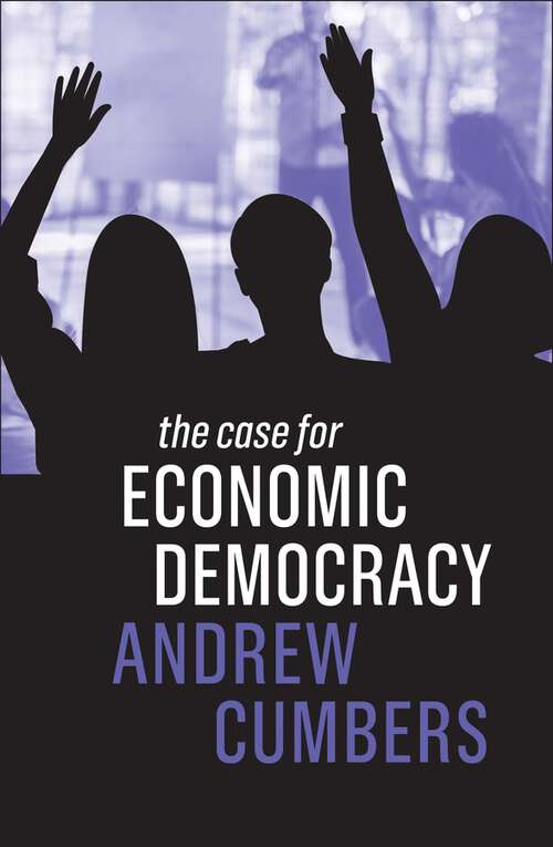 Book cover of The Case for Economic Democracy (The Case For)