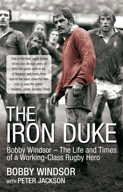 Book cover of The Iron Duke: Bobby Windsor - The Life and Times of a Working-Class Rugby Hero