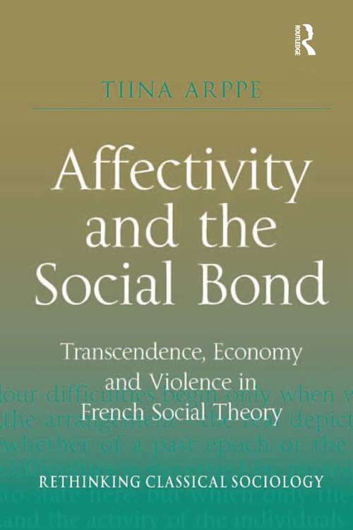 Book cover of Affectivity and the Social Bond: Transcendence, Economy and Violence in French Social Theory (Rethinking Classical Sociology)