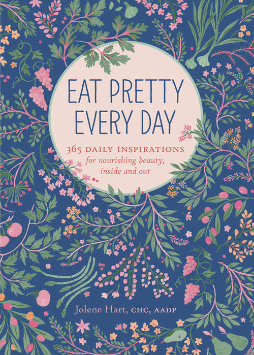 Book cover of Eat Pretty Every Day: 365 Daily Inspirations for Nourishing Beauty, Inside and Out