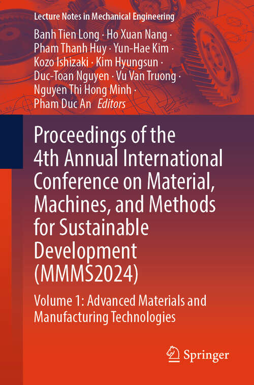 Book cover of Proceedings of the 4th Annual International Conference on Material, Machines, and Methods for Sustainable Development (MMMS2024): Volume 1: Advanced Materials and Manufacturing Technologies (Lecture Notes in Mechanical Engineering)