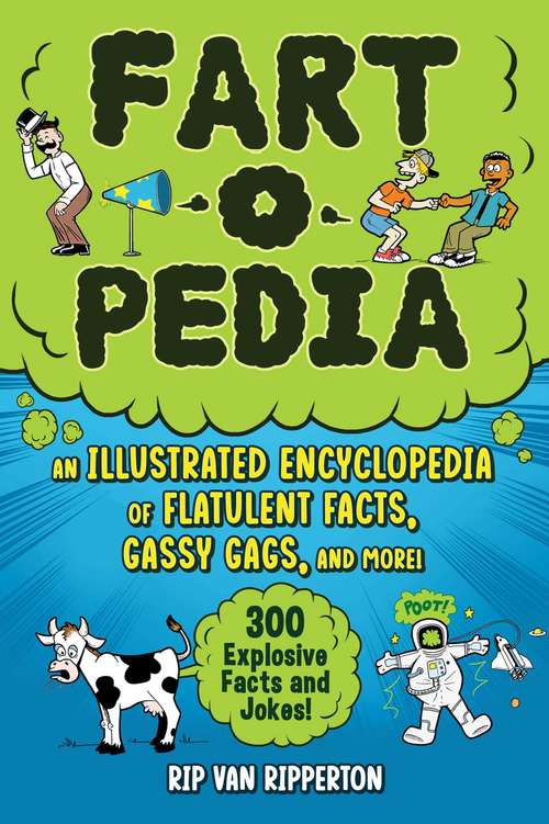 Book cover of Fart-o-Pedia: An Illustrated Encyclopedia of Flatulent Facts, Gassy Gags, And More!—300 Explosive Facts and Jokes!