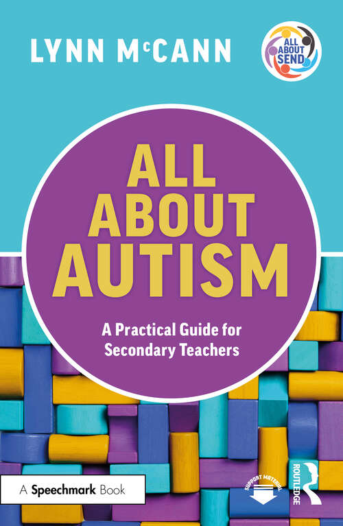 Book cover of All About Autism: A Practical Guide for Secondary Teachers (All About SEND)