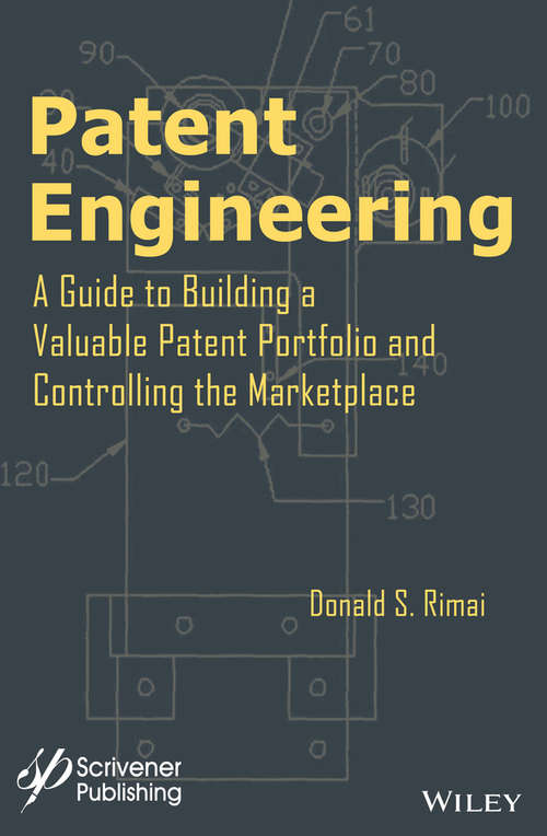 Book cover of Patent Engineering: A Guide to Building a Valuable Patent Portfolio and Controlling the Marketplace