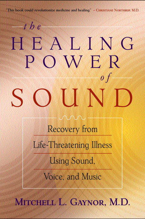 Book cover of The Healing Power of Sound: Recovery from Life-Threatening Illness Using Sound, Voice, and Music