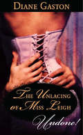 The Unlacing of Miss Leigh (Mills And Boon Historical Undone Ser.)
