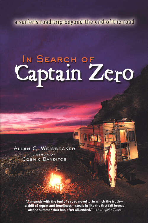 Book cover of In Search of Captain Zero: A Surfer's Road Trip Beyond the End of the Road