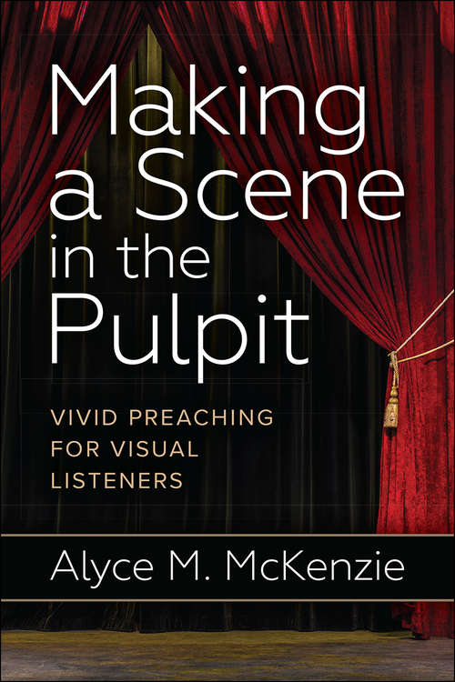 Book cover of Making a Scene in the Pulpit: Vivid Preaching For Visual Listeners
