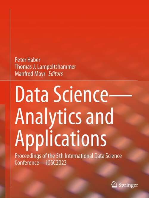 Book cover of Data Science—Analytics and Applications: Proceedings of the 5th International Data Science Conference—iDSC2023 (1st ed. 2024)