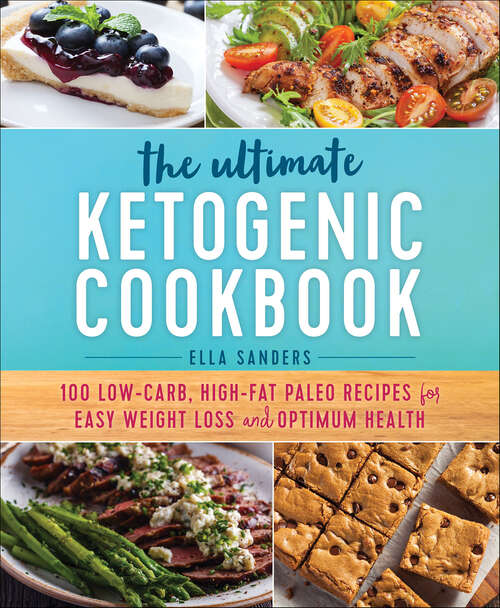 Book cover of The Ultimate Ketogenic Cookbook: 100 Low-Carb, High-Fat Paleo Recipes for Easy Weight Loss and Optimum Health
