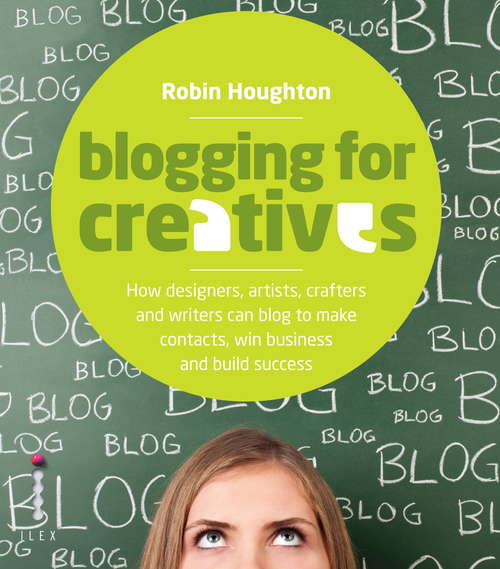 Book cover of Blogging for Creatives: How Deisgners, Astists, Crafters And Writers Can Blog To Make Contacts, Win Business And Build Success