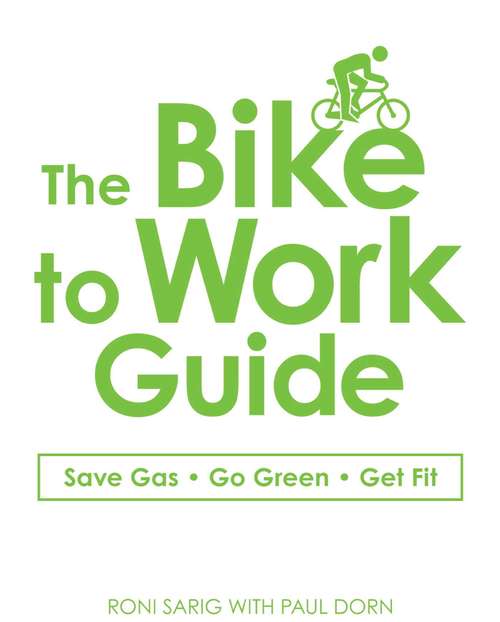 Book cover of The Bike to Work Guide: Save Gas, Go Green, Get Fit