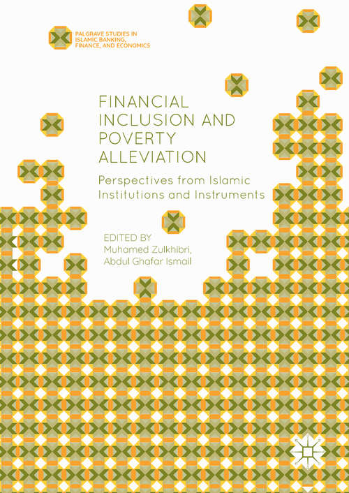 Financial Inclusion and Poverty Alleviation: Perspectives from Islamic Institutions and Instruments (Palgrave Studies in Islamic Banking, Finance, and Economics)