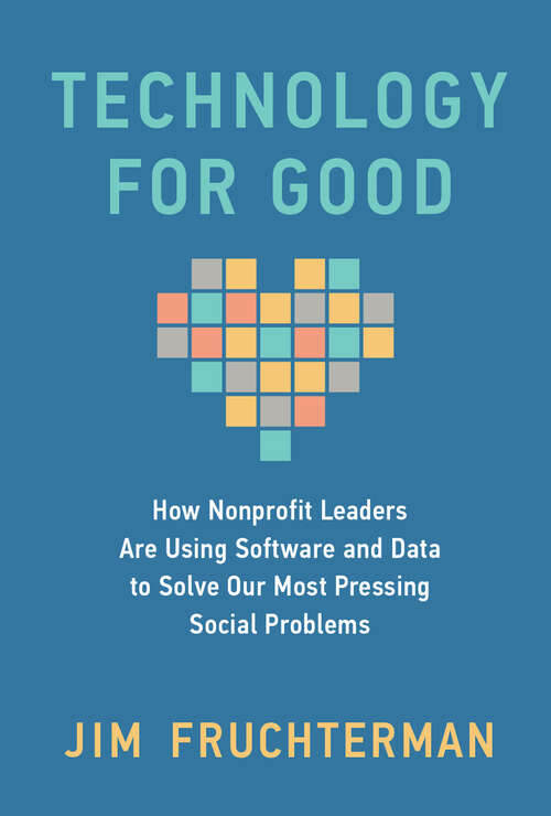 Book cover of Technology for Good: How Nonprofit Leaders Are Using Software and Data to Solve Our Most Pressing Social Problems