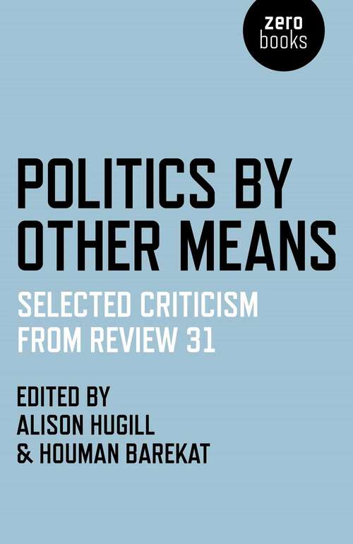 Book cover of Politics by Other Means: Selected Criticism from Review 31