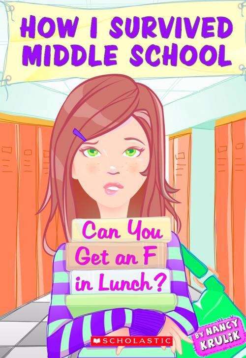 Book cover of How I Survived Middle School: Can You Get an F in Lunch?