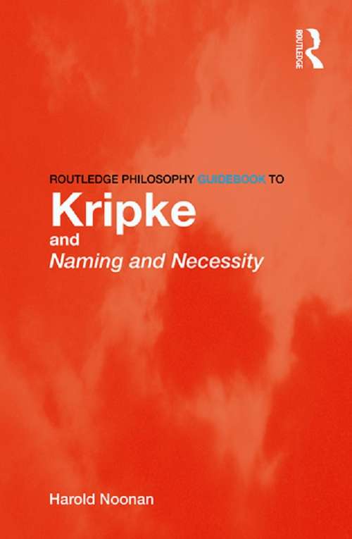 Book cover of Routledge Philosophy GuideBook to Kripke and Naming and Necessity (Routledge Philosophy GuideBooks)