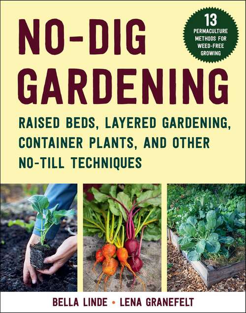 Book cover of No-Dig Gardening: Raised Beds, Layered Gardens, and Other No-Till Techniques