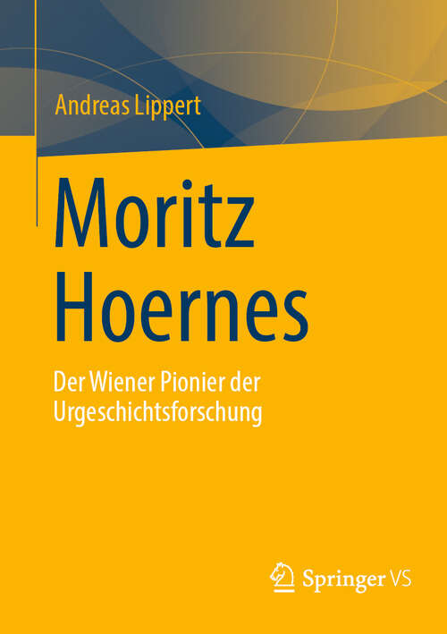 Book cover of Moritz Hoernes: Pionier der Urgeschichtsforschung (2024)