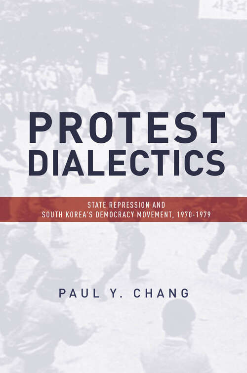 Book cover of Protest Dialectics: State Repression and South Korea's Democracy Movement, 1970-1979