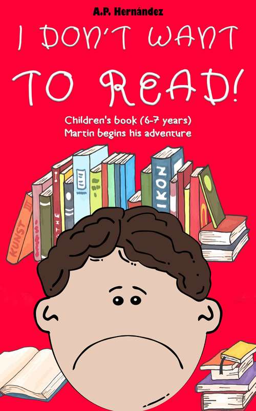 Book cover of I Don't Want to Read! : Children's Book (6-7 Years). Martin Begins His Adventure: Children's Book (6-7 Years). Martin Begins His Adventure