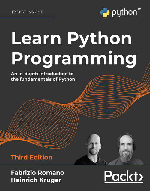 Learn Python Programming: An in-depth introduction to the fundamentals of Python, 3rd Edition