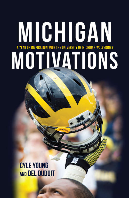 Book cover of Michigan Motivations: A Year of Inspiration with the University of Michigan Wolverines