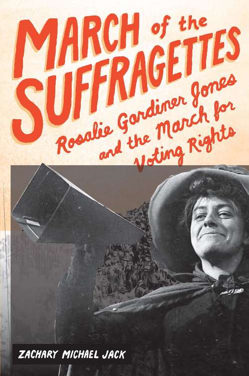 Book cover of March of the Suffragettes: Rosalie Gardiner Jones and the March for Voting Rights