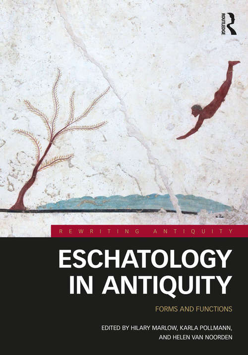 Eschatology in Antiquity: Forms and Functions (Rewriting Antiquity)