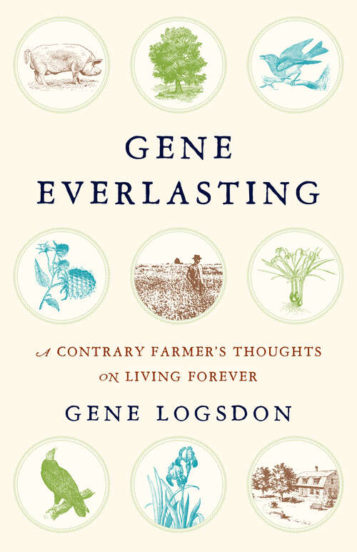 Book cover of Gene Everlasting: A Contrary Farmer's Thoughts on Living Forever