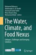 The Water, Climate, and Food Nexus: Linkages, Challenges and Emerging Solutions