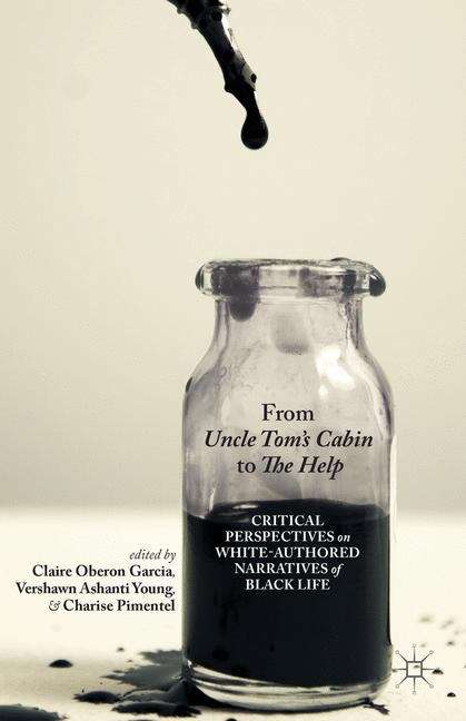 Book cover of From Uncle Tom’s Cabin to The Help: Critical Perspectives on White-Authored Narratives of Black Life