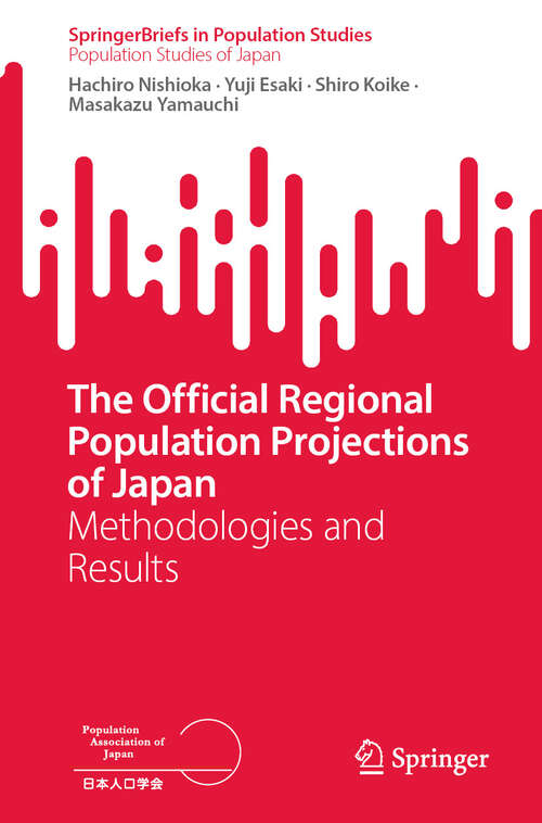 Book cover of The Official Regional Population Projections of Japan: Methodologies and Results (SpringerBriefs in Population Studies)