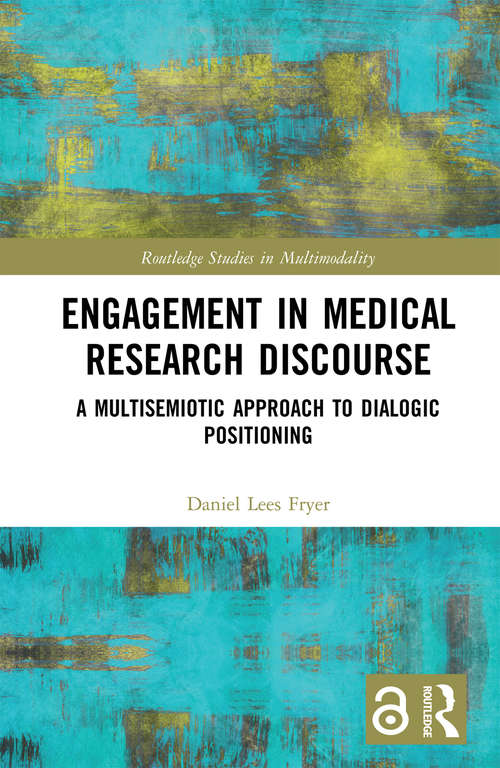 Engagement in Medical Research Discourse: A Multisemiotic Approach to Dialogic Positioning (Routledge Studies in Multimodality)