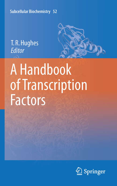 A Handbook of Transcription Factors: Handbook Of Transcription Factors (Subcellular Biochemistry #52)