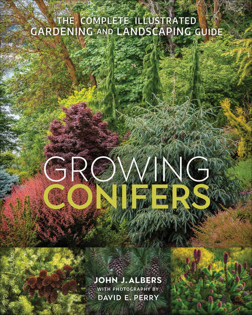 Book cover of Growing Conifers: The Complete Illustrated Gardening and Landscaping Guide
