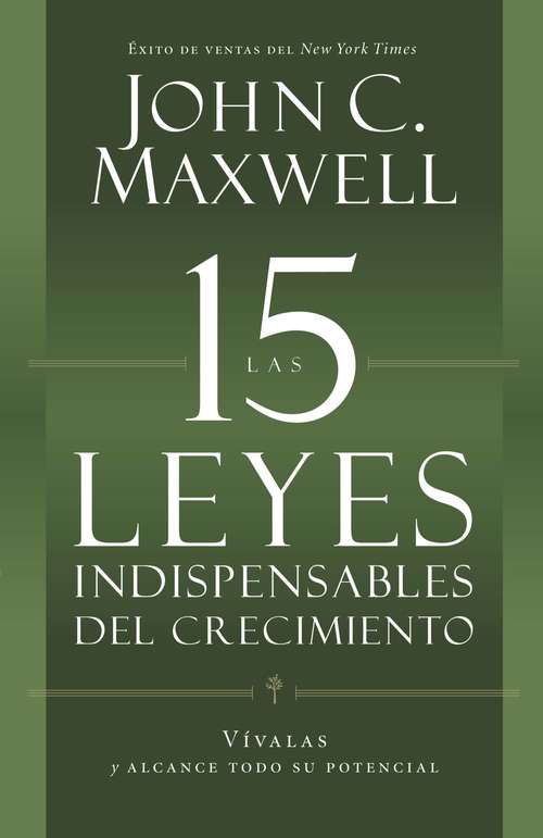 Book cover of Las 15 Leyes Indispensables Del Crecimiento: Vívalas y alcance su potencial