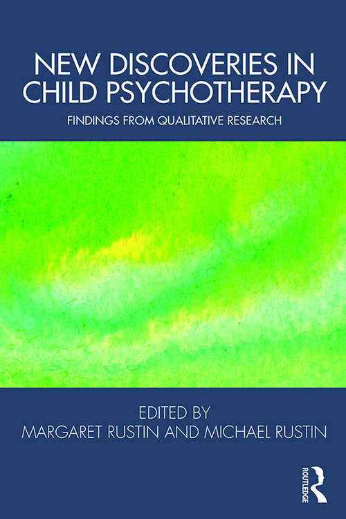 New Discoveries in Child Psychotherapy: Findings from Qualitative Research (Tavistock Clinic Series)