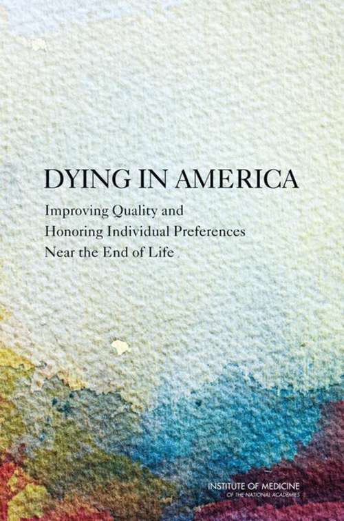 Book cover of Dying in America: Improving Quality and Honoring Individual Preferences Near the End of Life