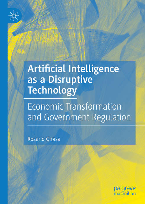 Book cover of Artificial Intelligence as a Disruptive Technology: Economic Transformation and Government Regulation (1st ed. 2020)
