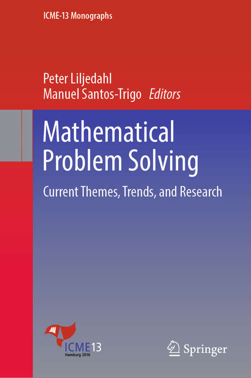 Book cover of Mathematical Problem Solving: Current Themes, Trends And Research (ICME-13 Monographs)