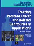 Robotic Radiosurgery Treating Prostate Cancer and Related Genitourinary Applications