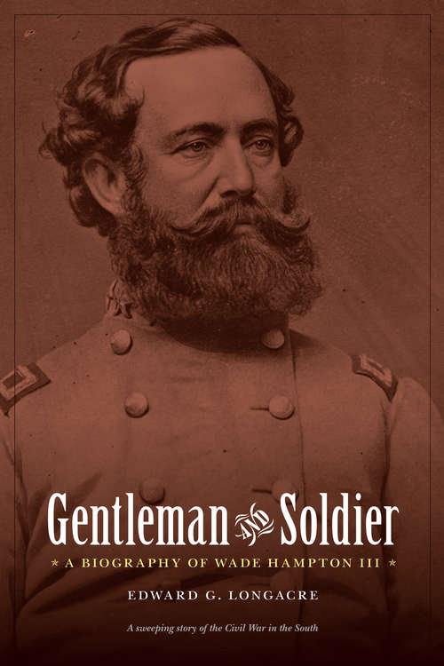 Book cover of Gentleman and Soldier: A Biography of Wade Hampton III