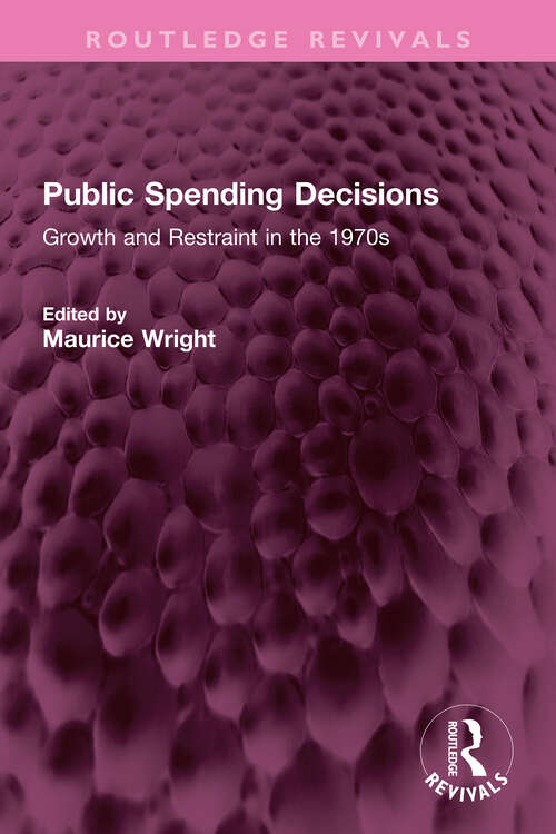 Public Spending Decisions: Growth and Restraint in the 1970s (Routledge Revivals)