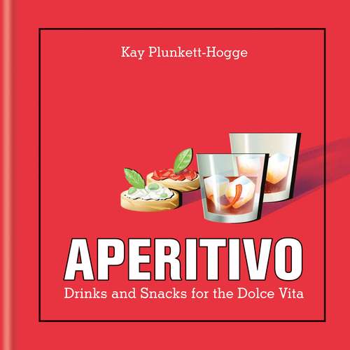 Book cover of Aperitivo: Drinks and snacks for the Dolce Vita