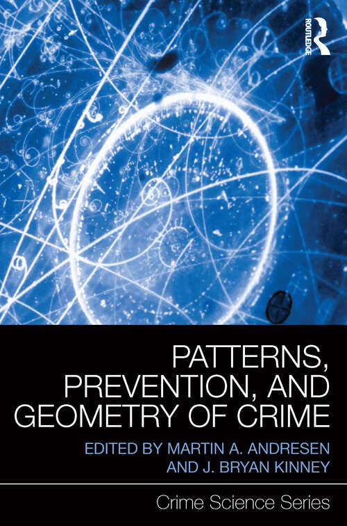 Patterns, Prevention, and Geometry of Crime (Crime Science Series)