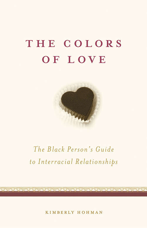 Book cover of The Colors of Love: The Black Person's Guide to Interracial Relationships