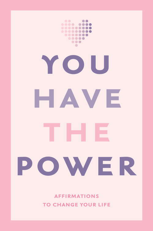 Book cover of You Have the Power: Affirmations to change your life