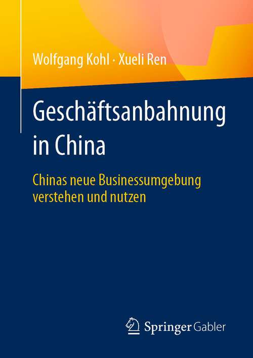 Book cover of Geschäftsanbahnung in China: Chinas neue Businessumgebung verstehen und nutzen (1. Aufl. 2024)